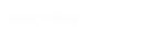 RECIPES